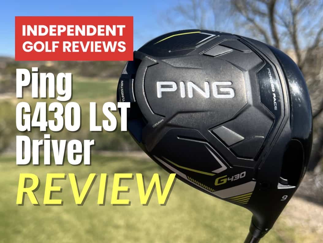 Ping G430 LST Driver Review - Independent Golf Reviews